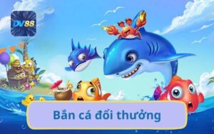 Trải Nghiệm Bắn Cá Đổi Thưởng Giao Diện Siêu Đỉnh Cao Tại DV88