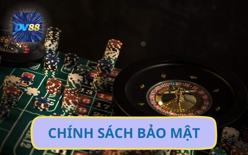 DV88 Cam Kết Chính Sách Bảo Mật Dữ Liệu Người Dùng An Toàn 1 CHÍNH SÁCH BẢO MẬT TẠI DV88