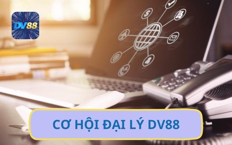 Cơ Hội Hợp Tác Đại Lý DV88 Uy Tín Để Nhận Hoa Hồng Hấp Dẫn 1 Giới Thiệu Cơ Hội Trở Thành Đại Lý DV88