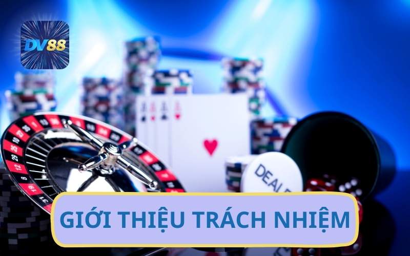 DV88 Có Trách Nhiệm Bảo Vệ Tuyệt Đối Người Dùng Cá Cược 1 Giới Thiệu Về Trách Nhiệm Người Chơi Và Nhà Cái DV88