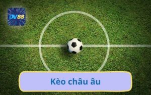 DV88 Phân Tích Kèo Châu Âu – Cập Nhật Tỷ Lệ Chuẩn Mới Nhất