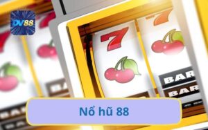 Chinh Phục Nổ Hũ 88 Tại DV88 – Cơ Hội Trúng Jackpot Khủng