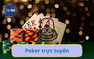 Bàn Bài Poker Trực Tuyến Chuyên Nghiệp Đã Có Mặt Tại DV88